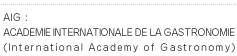 IAG:International Academy of Gastronomy(ACADEMIE INTERNATIONALE DE LA GASTRONOMIE)